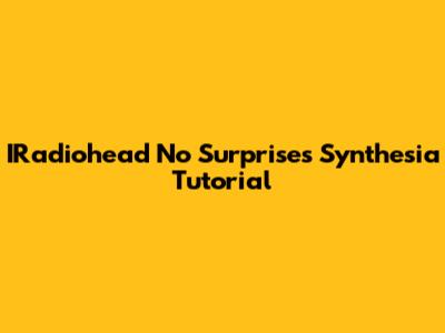 IRadiohead No Surprises Synthesia Tutorial