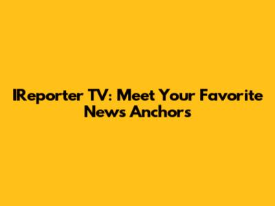 IReporter TV: Meet Your Favorite News Anchors