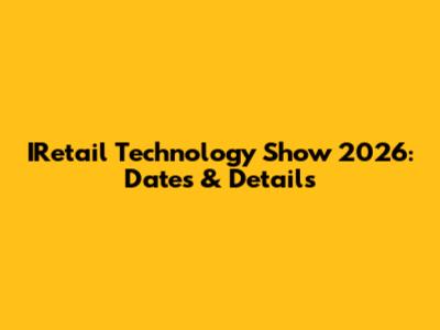 IRetail Technology Show 2026: Dates & Details
