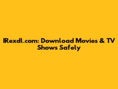 IRexdl.com: Download Movies & TV Shows Safely