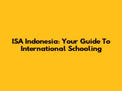 ISA Indonesia: Your Guide To International Schooling