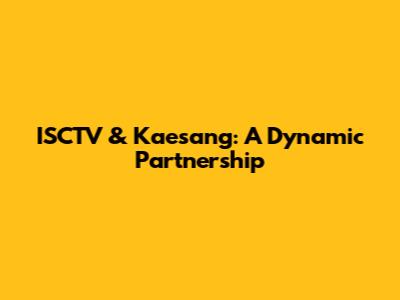 ISCTV & Kaesang: A Dynamic Partnership