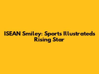 ISEAN Smiley: Sports Illustrated's Rising Star