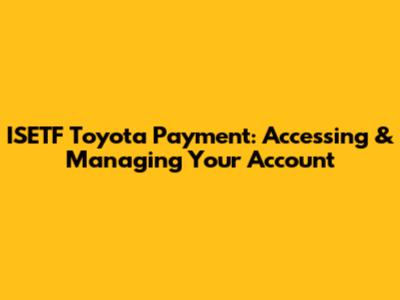 ISETF Toyota Payment: Accessing & Managing Your Account