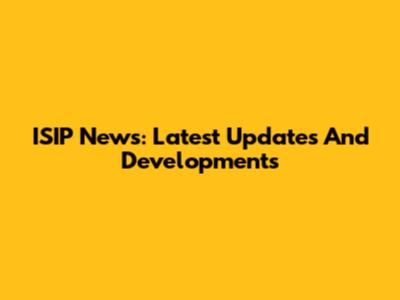 ISIP News: Latest Updates And Developments