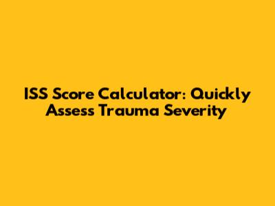 ISS Score Calculator: Quickly Assess Trauma Severity