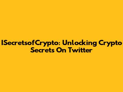 ISecretsofCrypto: Unlocking Crypto Secrets On Twitter
