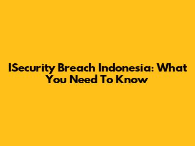 ISecurity Breach Indonesia: What You Need To Know