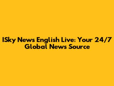 ISky News English Live: Your 24/7 Global News Source