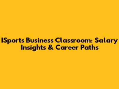 ISports Business Classroom: Salary Insights & Career Paths