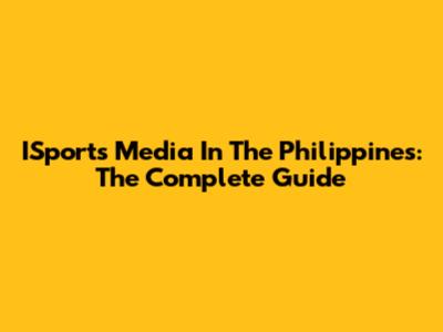 ISports Media In The Philippines: The Complete Guide