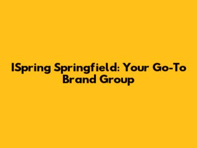 ISpring Springfield: Your Go-To Brand Group