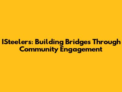 ISteelers: Building Bridges Through Community Engagement
