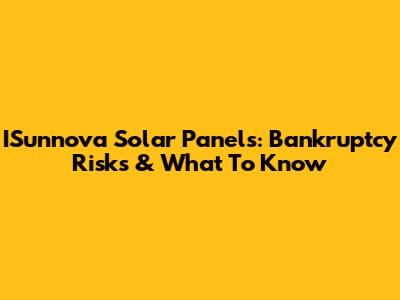 ISunnova Solar Panels: Bankruptcy Risks & What To Know