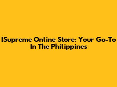 ISupreme Online Store: Your Go-To In The Philippines