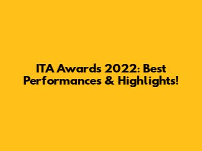 ITA Awards 2022: Best Performances & Highlights!