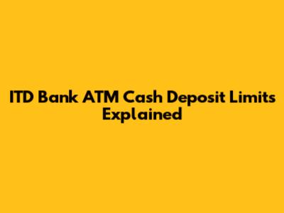 ITD Bank ATM Cash Deposit Limits Explained