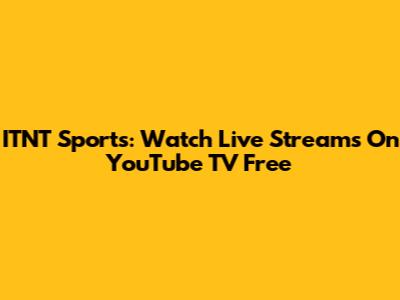 ITNT Sports: Watch Live Streams On YouTube TV Free
