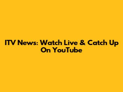 ITV News: Watch Live & Catch Up On YouTube