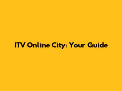 ITV Online City: Your Guide