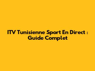 ITV Tunisienne Sport En Direct : Guide Complet