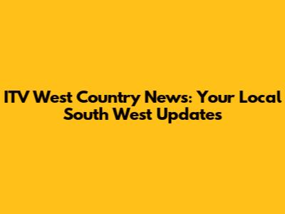 ITV West Country News: Your Local South West Updates