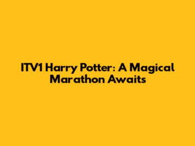 ITV1 Harry Potter: A Magical Marathon Awaits