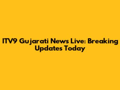 ITV9 Gujarati News Live: Breaking Updates Today