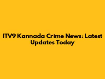 ITV9 Kannada Crime News: Latest Updates Today