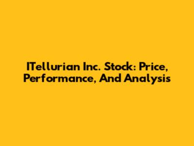 ITellurian Inc. Stock: Price, Performance, And Analysis