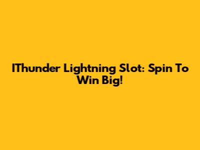 IThunder Lightning Slot: Spin To Win Big!