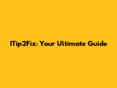 ITip2Fix: Your Ultimate Guide