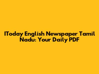 IToday English Newspaper Tamil Nadu: Your Daily PDF