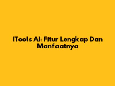 ITools AI: Fitur Lengkap Dan Manfaatnya