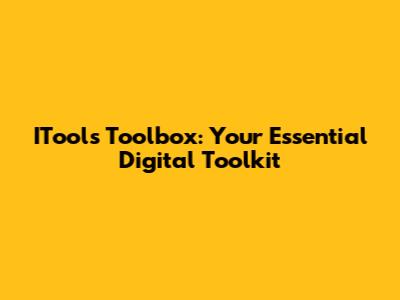 ITools Toolbox: Your Essential Digital Toolkit