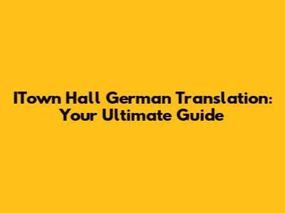 ITown Hall German Translation: Your Ultimate Guide