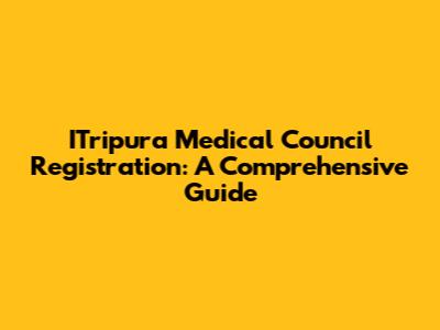 ITripura Medical Council Registration: A Comprehensive Guide