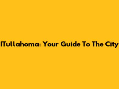 ITullahoma: Your Guide To The City