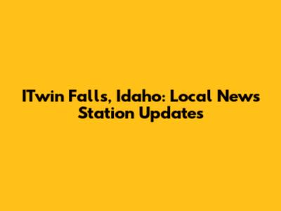 ITwin Falls, Idaho: Local News Station Updates