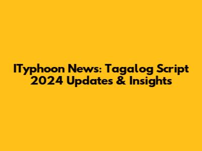 ITyphoon News: Tagalog Script 2024 Updates & Insights