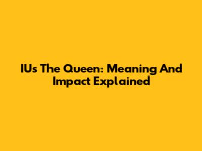 IU's 'The Queen': Meaning And Impact Explained