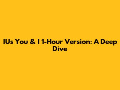 IU's 'You & I' 1-Hour Version: A Deep Dive