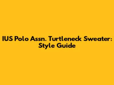 IUS Polo Assn. Turtleneck Sweater: Style Guide