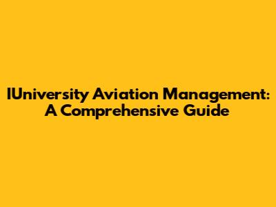 IUniversity Aviation Management: A Comprehensive Guide