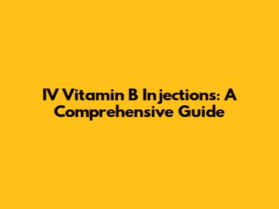 IV Vitamin B Injections: A Comprehensive Guide