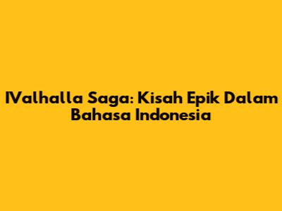 IValhalla Saga: Kisah Epik Dalam Bahasa Indonesia