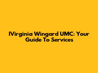 IVirginia Wingard UMC: Your Guide To Services