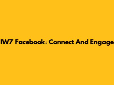 IW7 Facebook: Connect And Engage