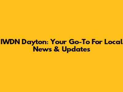 IWDN Dayton: Your Go-To For Local News & Updates