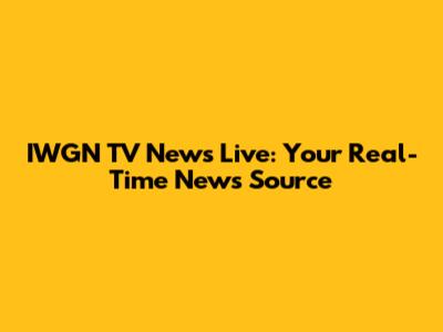 IWGN TV News Live: Your Real-Time News Source